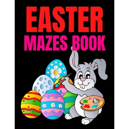 Easter Mazes Book: Ages 4-8 Activity Book for Kids ages 4-6 & 6-8 Perfect for Developing Critical Thinking and Problem Solving Skills Puz - Paperback