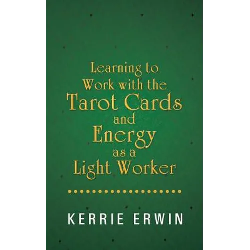 Learning to Work with the Tarot Cards and Energy as a Light Worker - Paperback