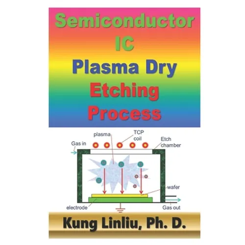 Semiconductor IC Plasma Dry Etching Process - Paperback