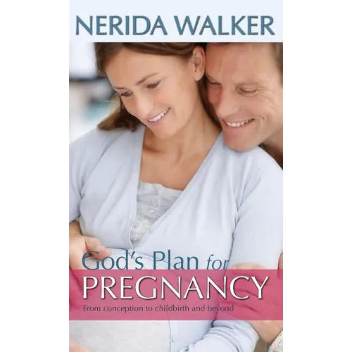 God's Plan for Pregnancy: From Conception to Childbirth and Beyond - Hardcover