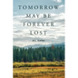 Tomorrow May Be Forever Lost - Paperback