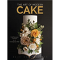 The Art of Modern Cake: Cake Decorating Techniques for the Contemporary Baker (Step-By-Step Cake Decorating, Dessert Cookbook) - Hardcover