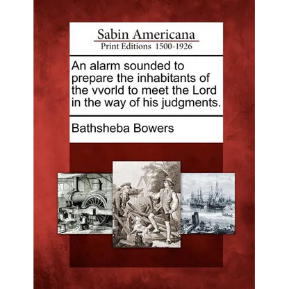 An Alarm Sounded to Prepare the Inhabitants of the Vvorld to Meet the Lord in the Way of His Judgments. - Paperback