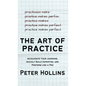 The Art of Practice: Accelerate Your Learning, Quickly Build Expertise, and Perform Like a Pro - Hardcover