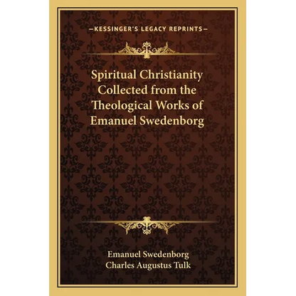 Spiritual Christianity Collected from the Theological Works of Emanuel Swedenborg - Paperback