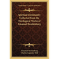 Spiritual Christianity Collected from the Theological Works of Emanuel Swedenborg - Paperback