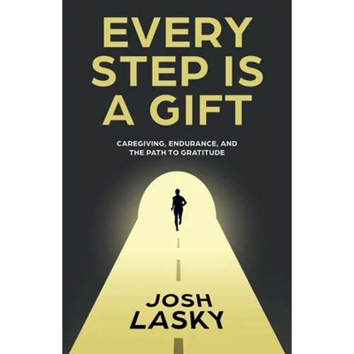 Every Step Is a Gift: Caregiving, Endurance, and the Path to Gratitude - Paperback