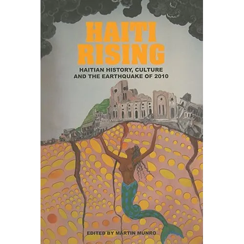Haiti Rising: Haitian History, Culture and the Earthquake of 2010 - Paperback