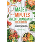Made In Minutes- A Mediterranean Diet for Beginners: A complete guide with quick and easy recipes - Paperback