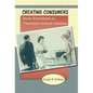 Creating Consumers: Home Economists in Twentieth-Century America - Paperback