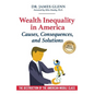 Wealth Inequality in America: Causes, Consequences, and Solutions: The Destruction of the American Middle Class - Paperback