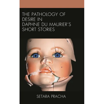 The Pathology of Desire in Daphne Du Maurier's Short Stories - Hardcover