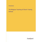 The Religious Teaching of Church Training Schools - Paperback