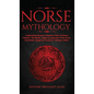 Norse Mythology: Captivating Stories & Timeless Tales Of Norse Folklore. The Myths, Sagas & Legends of The Gods, Immortals, Magical Cre - Hardcover