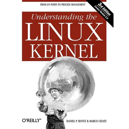 Understanding the Linux Kernel: From I/O Ports to Process Management - Paperback