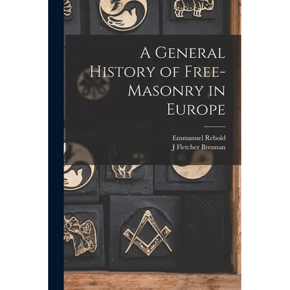 A General History of Free-masonry in Europe - Paperback