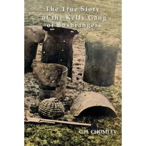 The True Story of the Kelly Gang of Bushrangers - Paperback