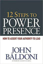 12 Steps to Power Presence: How to Assert Your Authority to Lead - Paperback