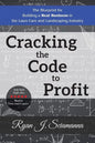 Cracking the Code to Profit: The Blueprint for Building a Real Business in the Lawn Care and Landscaping Industry - Paperback