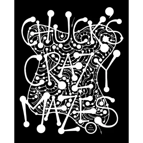 Chuck's Crazy Mazes: Mazes for the Soul - Paperback
