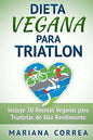 DIETA VEGANA Para TRIATLON: Incluye 50 Recetas Veganas para Triatletas de Alto Rendimiento - Paperback