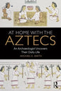 At Home with the Aztecs: An Archaeologist Uncovers Their Daily Life - Paperback