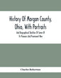 History Of Morgan County, Ohio, With Portraits And Biographical Sketches Of Some Of Its Pioneers And Prominent Men - Paperback