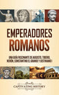 Emperadores romanos: Una guía fascinante de Augusto, Tiberio, Nerón, Constantino el Grande y Justiniano I - Hardcover
