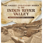 The Ancient Civilization Hidden in the Indus River Valley Indus Civilization Grade 6 Children's Ancient History - Hardcover
