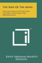 The Rape Of The Mind: The Psychology Of Thought Control, Menticide And Brainwashing - Paperback