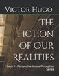 The Fiction Of Our Realities: Book #1 Perspective Versus Perception Series - Paperback