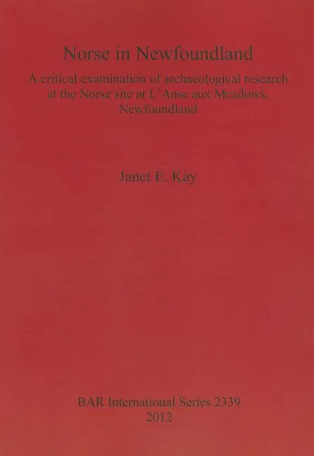 Norse in Newfoundland: A critical examination of archaeological research at the Norse site at L'Anse aux Meadows, Newfoundland - Paperback
