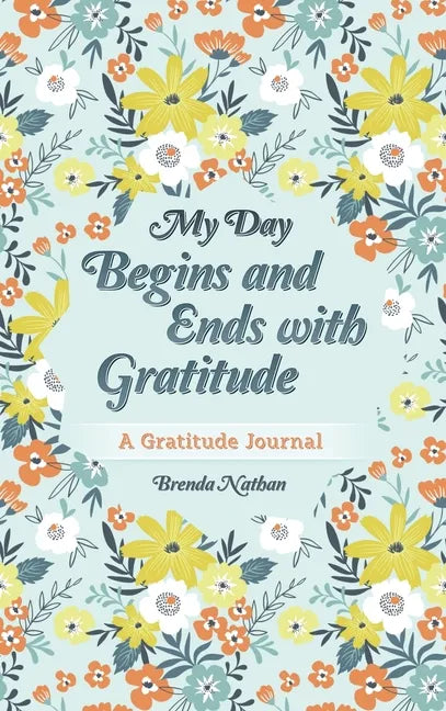 My Day Begins and Ends with Gratitude: A Gratitude Journal - Hardcover