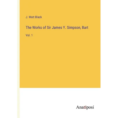 The Works of Sir James Y. Simpson, Bart: Vol. 1 - Paperback