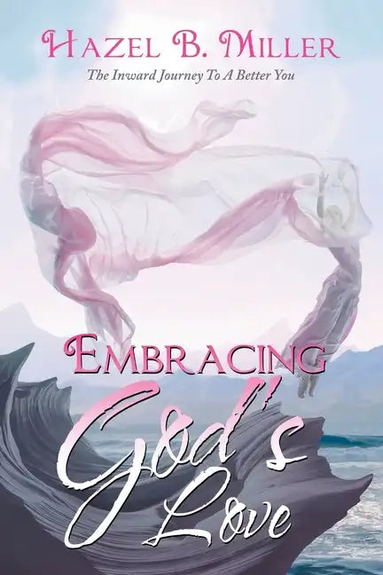 Embracing God's Love: The Inward Journey to a Better You - Paperback