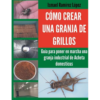Cómo crear una granja de grillos: Guía para poner en marcha una granja industrial de Acheta domesticus - Paperback