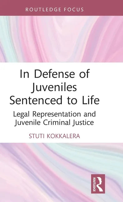 In Defense of Juveniles Sentenced to Life: Legal Representation and Juvenile Criminal Justice - Hardcover