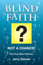 Blind Faith?: Not a Chance! Five True Short Stories - Paperback