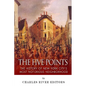 The Five Points: The History of New York City's Most Notorious Neighborhood - Paperback