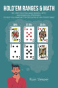 Hold'Em Ranges & Math: No Limit Hold'Em Hand Ranges, with Mathematical Strategies, to Help You Make Better Decisions at Any Poker Table - Paperback