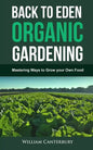 Back to Eden Organic Gardening: Mastering Ways to Grow your Own Food - Paperback