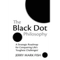 The Black Dot Philosophy: A Strategic Roadmap for Conquering Life's Toughest Challenges! - Paperback