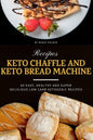 Keto Chaffle and Keto Bread Machine Recipes: 60 Easy, Healthy and Super Delicious Low-Carb Ketogenic Recipes - Paperback