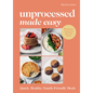Unprocessed Made Easy: Quick, Healthy, Family-Friendly Meals - Hardcover