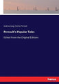 Perrault's Popular Tales: Edited From the Original Editions - Paperback