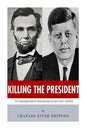 Killing The President: The Assassinations of Abraham Lincoln and John F. Kennedy - Paperback