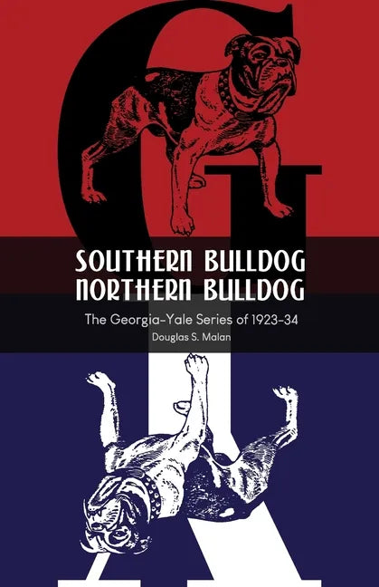 Southern Bulldog, Northern Bulldog: The Georgia-Yale Series of 1923-34 - Paperback
