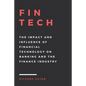 FinTech: The Impact and Influence of Financial Technology on Banking and the Finance Industry - Paperback