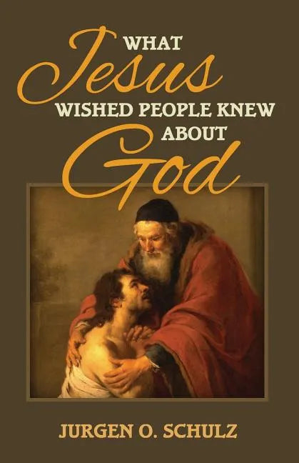 What Jesus Wished People Knew About God - Paperback