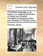 The British Language in Its Lustre, or a Copious Dictionary of Welsh and English. ... Compiled by the Great Pains and Industry of Thomas Jones. - Paperback